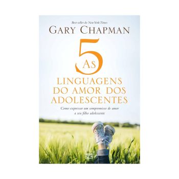 As 5 linguagens do amor dos adolescentes: Como expressar um compromisso de amor a seu filho adolescente. De Gary Chapman, Mundo Cristão