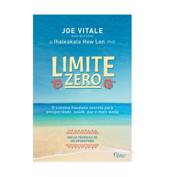 Limite Zero: O Sistema Havaiano Secreto para Prosperidade, Saúde, Paz e Mais Ainda. De Joe Vitale & Ihaleakala Hew Len, Editora Rocco