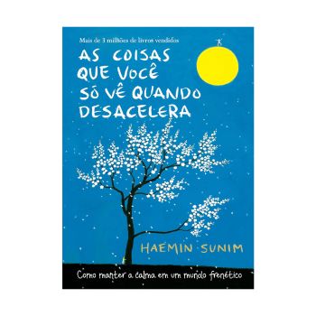 As Coisas Que Você Só Vê Quando Desacelera. De Haemin Sunim, Editora Sextante