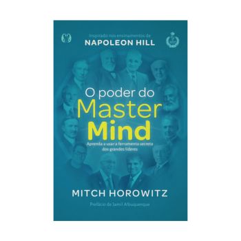 O Poder do Mastermind: Aprenda a Usar a Ferramenta Secreta dos Grandes Líderes. De Mitch Horowitz. Citadel Editora