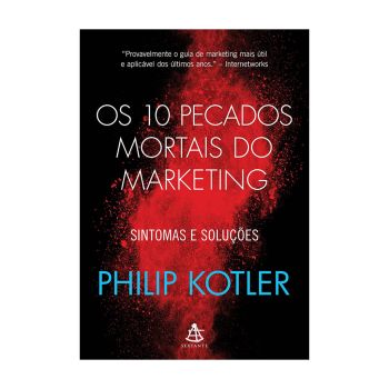 Os 10 Pecados Mortais do Marketing: Sintomas e Soluções. De Philip Kotler, Editora Sextante