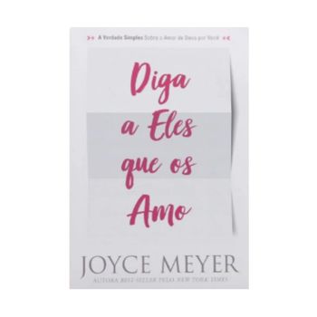 Diga a Eles Que os Amo. De Joyce Meyer, Bello Publicações