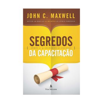 Segredos da Capacitação. De John C. Maxwell, Vida Melhor