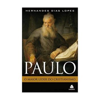 Paulo: O Maior Líder do Cristianismo. De Hernades Dias Lopes, Editora Hagnos