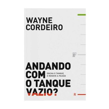 Andando com o Tanque Vazio - Encha o Tanque e Renove a Paixão. De Wayne Cordeiro, Editora Vida