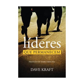 Líderes que Permanecem. De Dave Kraft, Edições Vida Nova