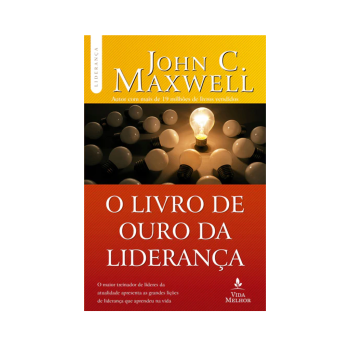 O Livro De Ouro Da Liderança  John C. Maxwell, Vida Melhor