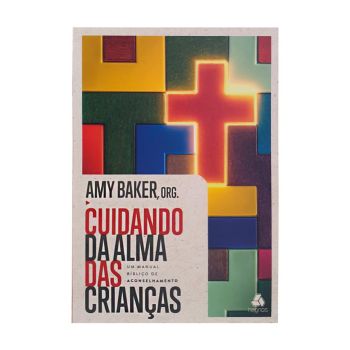 Cuidando da Alma das Crianças. De Amy Baker, Editora Hagnos