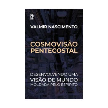 Cosmovisão Pentecostal. De Valmir Nascimento, CPAD
