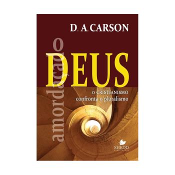 O Deus Amordaçado: O Cristianismo Confronta o Pluralismo. De D. A. Carson, Shedd Publicações