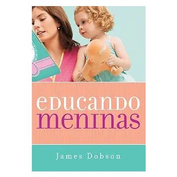 Educando Meninas. De James Dobson, Editora Mundo Cristão