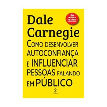 Como desenvolver a autoconfiança e influenciar pessoas falando em publico.De Dale Carnegie, Editora Principis