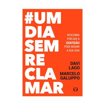 Um dia sem reclamar. De Davi Lago e Marcelo Galuppo, Editora Citadel
