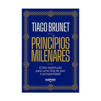 Princípios Milenares. De Tiago Brunet, Editora Academia