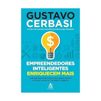 Empreendedores inteligentes enriquecem mais. De Gustavo Cerbasi, Da editora Sextante