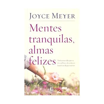 Mentes Tranquilas, Almas felizes. De Joyce Meyer, Editora Citadel