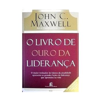 O livro de ouro da lideranca. De Jonh Maxwell, Da editora Thomas Nelson Brasil