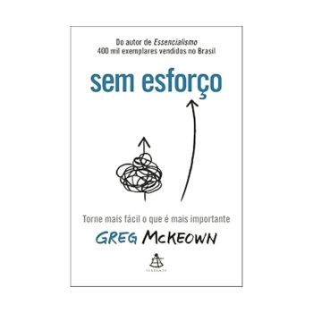 Sem Esforço. De Greg McKeown, Editora Sextante