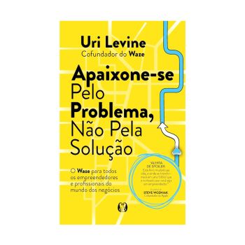 Apaixone-se Pelo Problema, Não Pela Solução. De Uri Levine, Editora Citadel