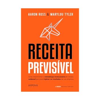 Receita Previsivel. De Aaron Ross e Marylou Tyler, Editora Autentica Bussness