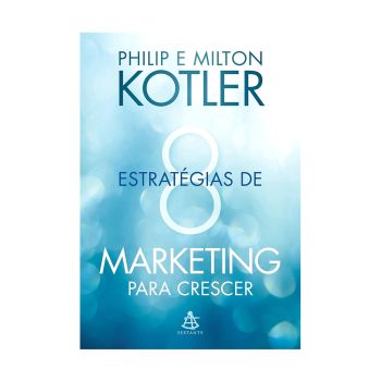 8 Estrategias de Marketing Para Crescer. De Philip & Mintos Kotler, Editora Sextante