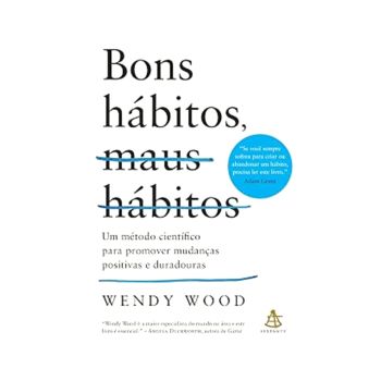 Bons Hábitos, Maus Habitos. De Wendy Wood. Editora Arena.