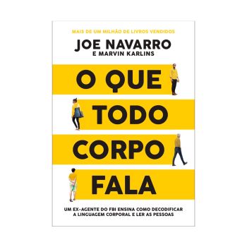 O que Todo o Corpo Fala. De Joe Navarro & Marvin Karlins. Editora Sextante.