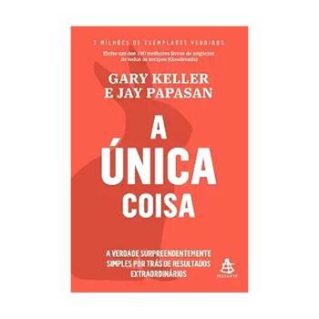 A Unica Coisa. De Gary Keller & E Jay Papasan, Editora Sextante