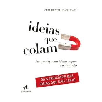 Ideias que colam. De Chip Heath e Dan Heath, Da editora Alta Books