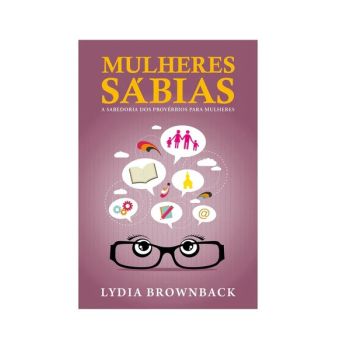 Mulheres Sabias. De Lydia Brownback, Editora Fiel