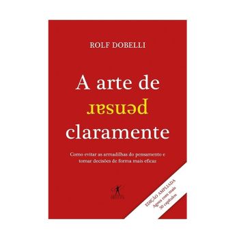 A Arte de Pensar Claramente. De Rolf Dobelli, Objetiva