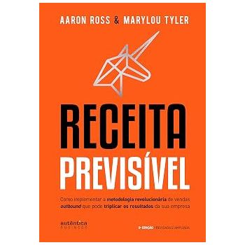 Receita Previsivel. De Aaron Ross e Marylou Tyler, Editora Autentica Bussness