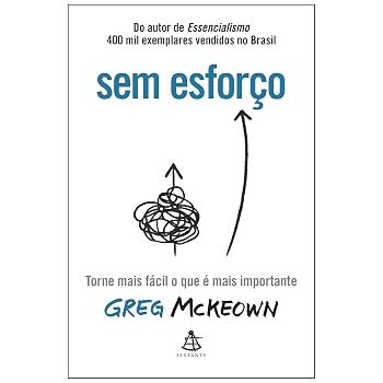 Sem Esforço. De Greg McKeown, Editora Sextante