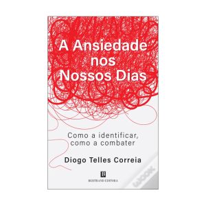 A Ansiedade nos Nossos Dias. De Diogo Telles Correia. Editora Bertrand 
