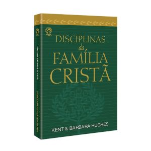 Disciplinas da Família Cristã. De Kent & Barbara Hughes, CPAD