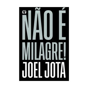 Não é Milagre!. De Joel Jota. Citadel Editora