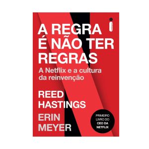 A Regra é não Ter Regras: A Netflix e a Cultura da Reinvenção. De Reed Hastings & Erin Meyer. Editora ‏Intrínseca