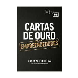 Cartas de Ouro para Empreendedores. De Gustavo Ferreira. Editora BestSeller