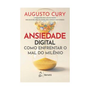 Ansiedade Digital: Como Enfrentar o Mal do Milênio. De Augusto Cury. Editora ‏GEN Benvirá