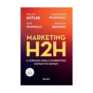 Marketing H2H: A Jornada para o Marketing Human to Human. De Philip Kotler, Waldemar Pfoertsch, Uwe Sponholz &  Marcos Bedendo. Editora Benvirá