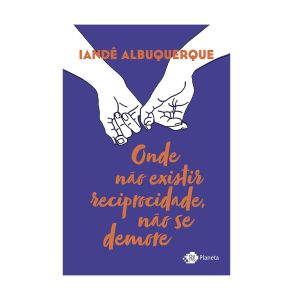 Onde Não Existir Reciprocidade, Não se Demore. De Iandê Albuquerque. Editora ‏Outro Planeta