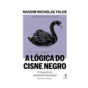 A Lógica do Cisne Negro: O Impacto do Altamente Improvável. De Nassim Nicholas Taleb. Editora Objetiva