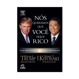 Nós Queremos que você Fique Rico. De Donald Trump & Robert T. Kiyosaki. Editora ‏Elsevier