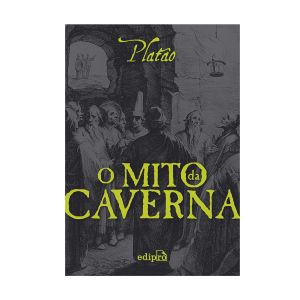 O Mito da Caverna. De Platão. Editora Edipro