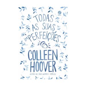 Todas as suas (im)perfeições. De Colleen Hoover. Editora Galera