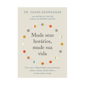 Mude seus Horários, Mude sua Vida. De DR. Suhas Kshirsagar. Editora Sextante