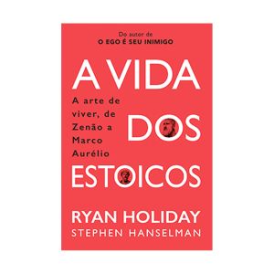 A Vida dos Estoicos. De Ryan Holiday & Stephen Hanselman. Editora Intrínseca