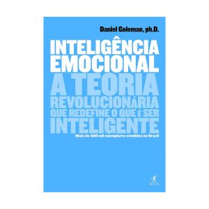 Inteligência Emocional: A Teoria Revolucionária que Redefine o que é ser Inteligente. De Daniel Goleman, Editora Objetiva