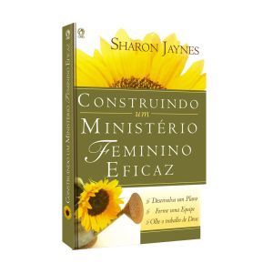 Construindo um Ministério Feminino e Eficaz. De Sharon Jaynes, CPAD