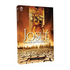 Josué um Líder que Fez Diferença. Elienai Cabral
